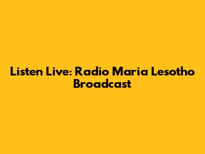 Listen Live: Radio Maria Lesotho Broadcast