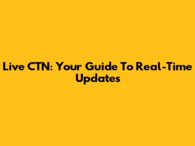 Live CTN: Your Guide To Real-Time Updates