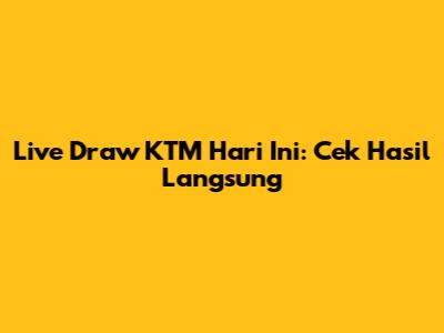 Live Draw KTM Hari Ini: Cek Hasil Langsung
