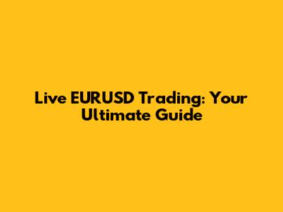 Live EURUSD Trading: Your Ultimate Guide