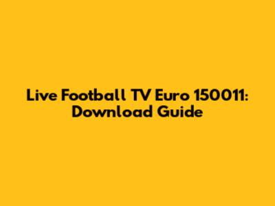 Live Football TV Euro 150011: Download Guide