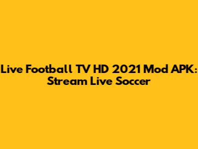 Live Football TV HD 2021 Mod APK: Stream Live Soccer