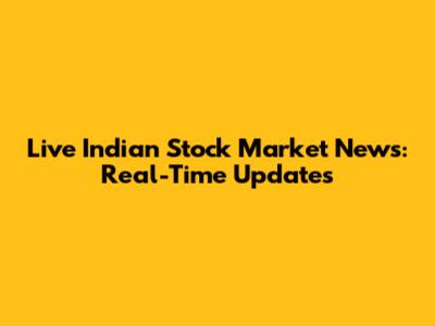 Live Indian Stock Market News: Real-Time Updates