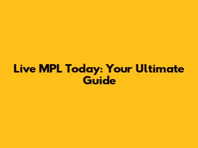 Live MPL Today: Your Ultimate Guide