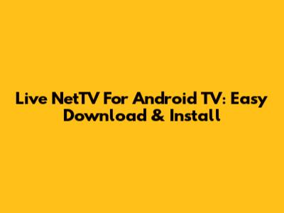 Live NetTV For Android TV: Easy Download & Install