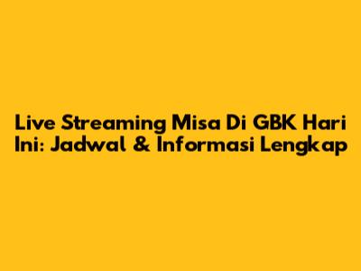 Live Streaming Misa Di GBK Hari Ini: Jadwal & Informasi Lengkap