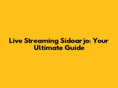 Live Streaming Sidoarjo: Your Ultimate Guide