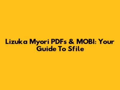 Lizuka Myori PDFs & MOBI: Your Guide To Sfile
