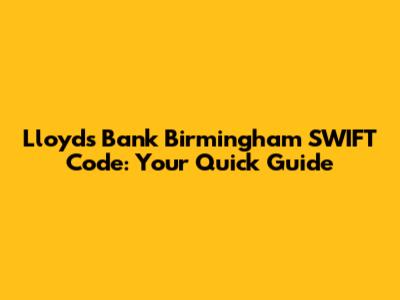 Lloyds Bank Birmingham SWIFT Code: Your Quick Guide