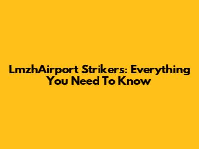 LmzhAirport Strikers: Everything You Need To Know