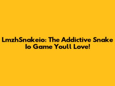 LmzhSnakeio: The Addictive Snake Io Game You'll Love!