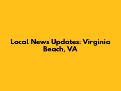 Local News Updates: Virginia Beach, VA