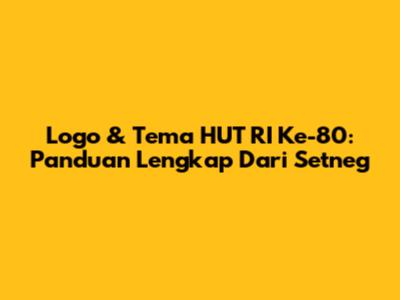 Logo & Tema HUT RI Ke-80: Panduan Lengkap Dari Setneg