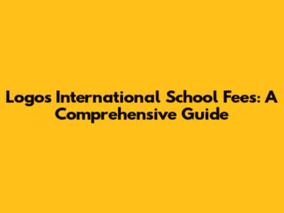 Logos International School Fees: A Comprehensive Guide