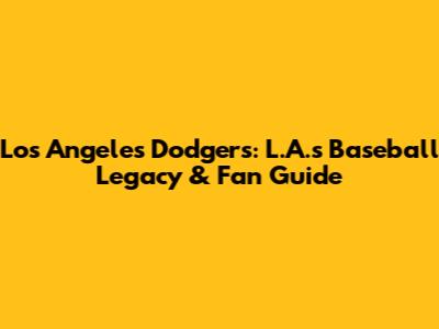Los Angeles Dodgers: L.A.'s Baseball Legacy & Fan Guide
