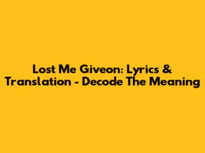 Lost Me Giveon: Lyrics & Translation - Decode The Meaning