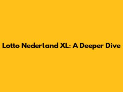 Lotto Nederland XL: A Deeper Dive