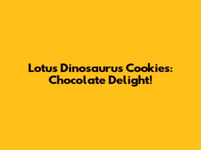 Lotus Dinosaurus Cookies: Chocolate Delight!