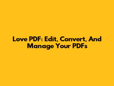 Love PDF: Edit, Convert, And Manage Your PDFs