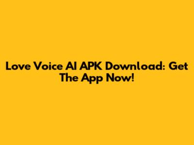 Love Voice AI APK Download: Get The App Now!