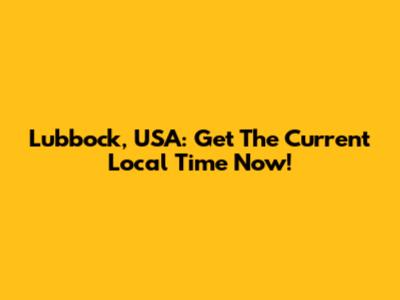 Lubbock, USA: Get The Current Local Time Now!