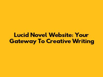 Lucid Novel Website: Your Gateway To Creative Writing