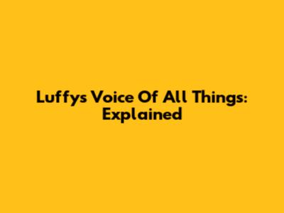 Luffy's Voice Of All Things: Explained
