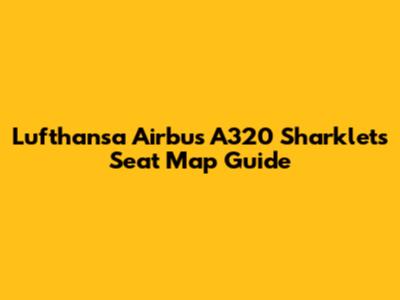 Lufthansa Airbus A320 Sharklets Seat Map Guide