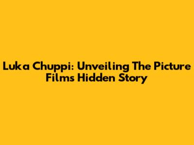 Luka Chuppi: Unveiling The Picture Film's Hidden Story