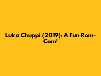 Luka Chuppi (2019): A Fun Rom-Com!