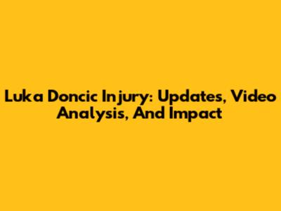Luka Doncic Injury: Updates, Video Analysis, And Impact