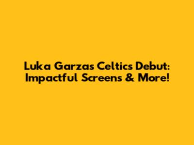 Luka Garza's Celtics Debut: Impactful Screens & More!