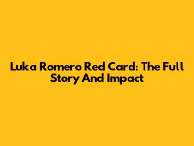 Luka Romero Red Card: The Full Story And Impact