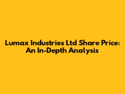 Lumax Industries Ltd Share Price: An In-Depth Analysis