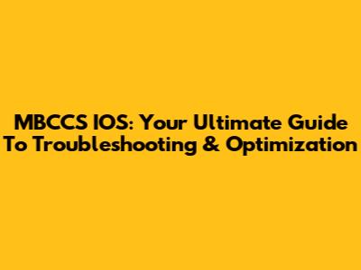 MBCCS IOS: Your Ultimate Guide To Troubleshooting & Optimization