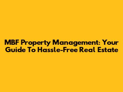 MBF Property Management: Your Guide To Hassle-Free Real Estate