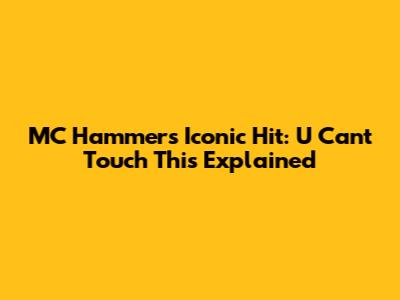 MC Hammer's Iconic Hit: 'U Can't Touch This' Explained