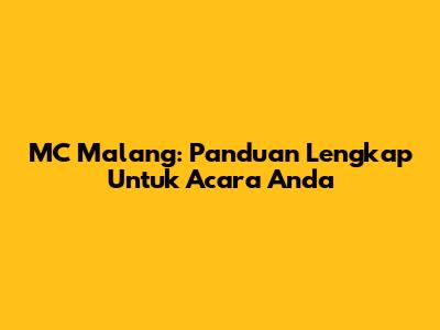 MC Malang: Panduan Lengkap Untuk Acara Anda