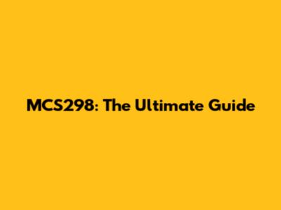 MCS298: The Ultimate Guide
