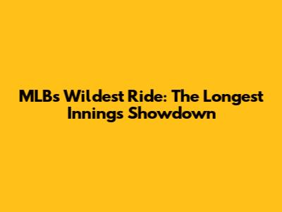 MLB's Wildest Ride: The Longest Innings Showdown