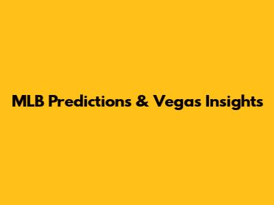 MLB Predictions & Vegas Insights