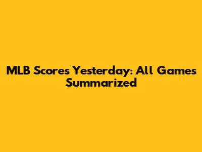 MLB Scores Yesterday: All Games Summarized