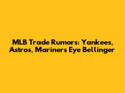 MLB Trade Rumors: Yankees, Astros, Mariners Eye Bellinger