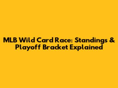 MLB Wild Card Race: Standings & Playoff Bracket Explained
