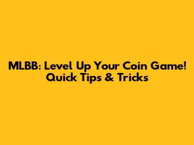 MLBB: Level Up Your Coin Game! Quick Tips & Tricks