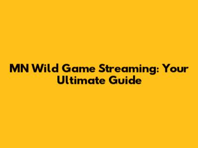 MN Wild Game Streaming: Your Ultimate Guide