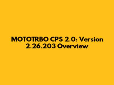 MOTOTRBO CPS 2.0: Version 2.26.203 Overview