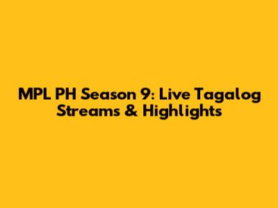 MPL PH Season 9: Live Tagalog Streams & Highlights
