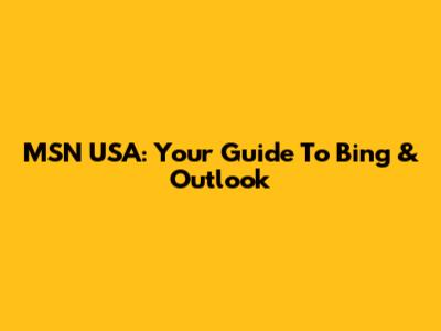 MSN USA: Your Guide To Bing & Outlook