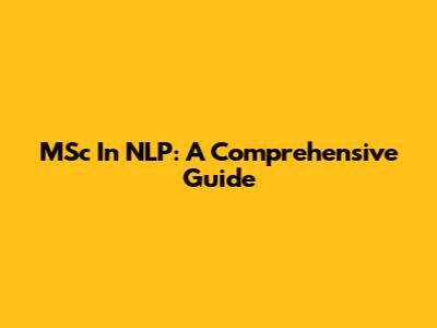 MSc In NLP: A Comprehensive Guide